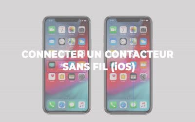 [CONSEILS] Comment connecter un contacteur à son smartphone (iOS)