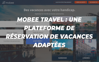 [CONSEILS] mobee travel : une plateforme de réservation de vacances adaptées en ligne
