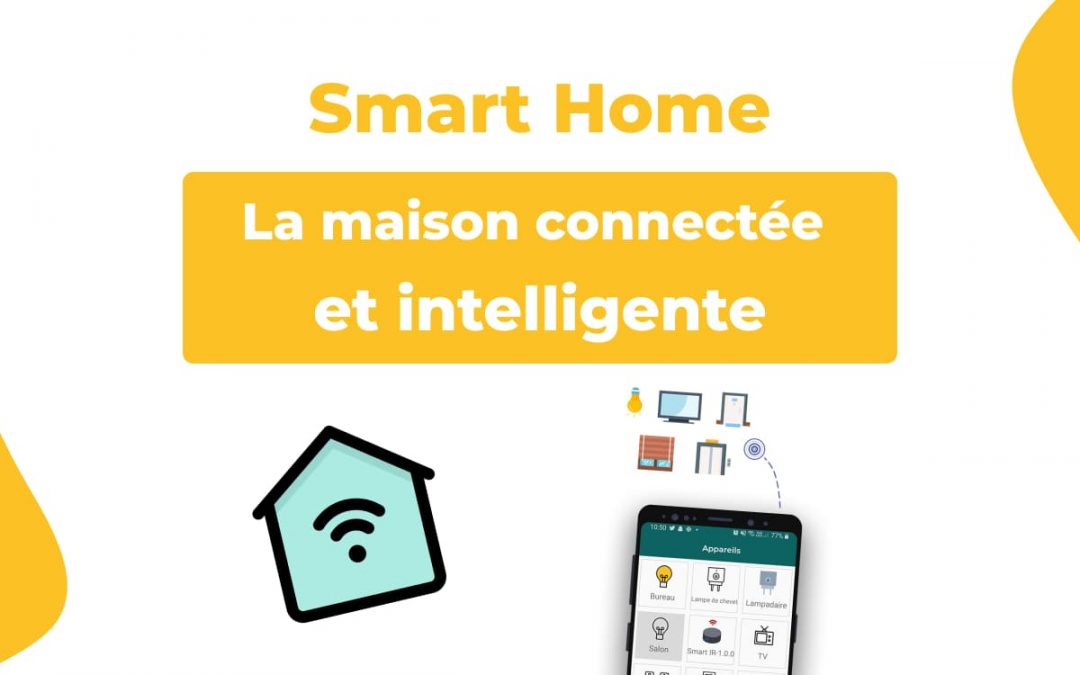 Smart Home, la maison connectée et intelligente